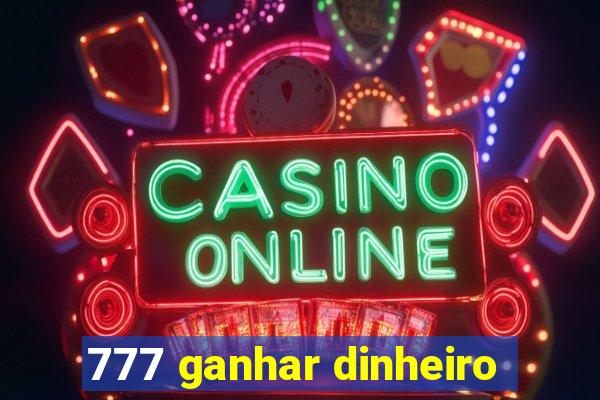 777 ganhar dinheiro